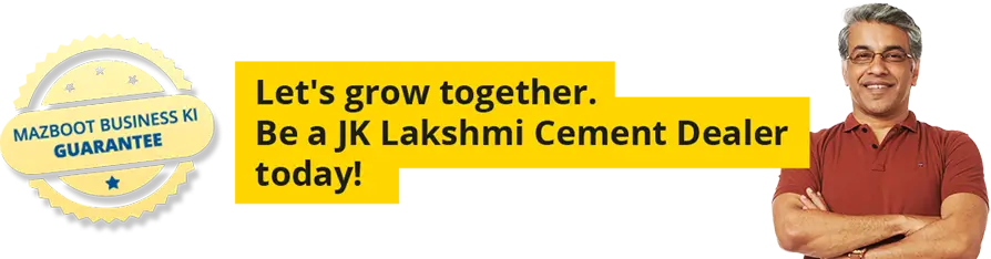 Let's grow together. Be a JK Lakshmi Cement Dealer today!